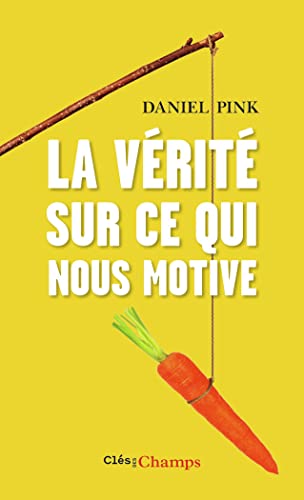 La vérité sur ce qui nous motive (Clés des Champs) La vérité sur ce qui nous motive (Clés des Champs)
