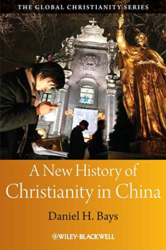 A New History of Christianity in China (Blackwell Guides to Global Christianity)