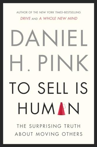 To Sell Is Human: The Surprising Truth About Moving Others