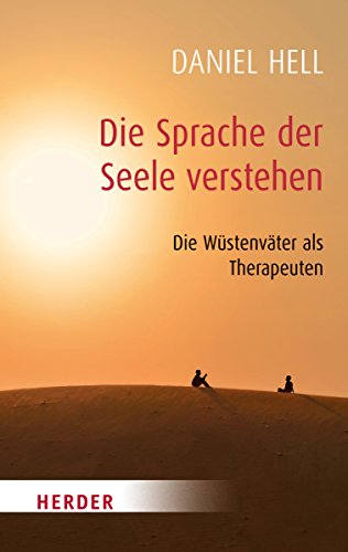 Die Sprache der Seele verstehen: Die Wüstenväter als Therapeuten (HERDER spektrum, Band 5191)