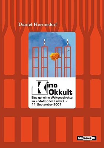 Kino Okkult. Eine geheime Weltgeschichte im Zeitalter des Films 1: 11. September 2001 von filmdenken Verlag - Daniel Hermsdorf