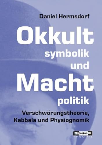Okkultsymbolik und Machtpolitik: Verschwörungstheorie, Kabbala und Physiognomik (filmdenken Theorie) von filmdenken Verlag