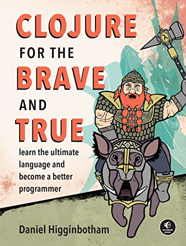 Clojure for the Brave and True: Learn the Ultimate Language and Become a Better Programmer von No Starch Press
