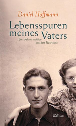 Lebensspuren meines Vaters: Eine Rekonstruktion aus dem Holocaust von Wallstein Verlag GmbH