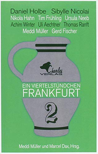 Ein Viertelstündchen Frankfurt - Band 2: Neue Kurzgeschichten über Frankfurt, geschrieben von bekannten Autoren aus der Region, im Wechsel mit Texten zu Stadtgeschichte und Moderne