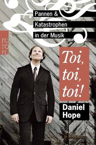 Toi, toi, toi!: Pannen und Katastrophen in der Musik Toi, toi, toi!: Pannen und Katastrophen in der Musik