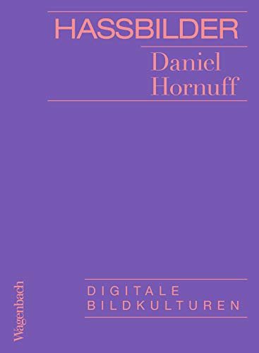 Hassbilder: Digitale Bildkulturen (Allgemeines Programm - Sachbuch) von Wagenbach Klaus GmbH