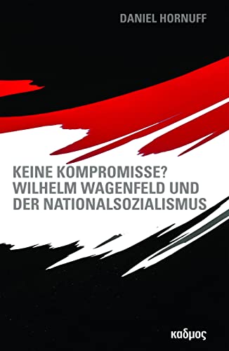 Keine Kompromisse? Wilhelm Wagenfeld und der Nationalsozialismus von Kulturverlag Kadmos