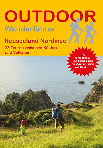 Neuseeland Nordinsel: 23 Wanderungen zwischen Küsten und Vulkanen (Outdoor Regional, Band 407)
