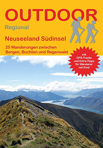 Neuseeland Südinsel: 25 Wanderungen zwischen Buchten, Bergen und Regenwald (Outdoor Regional, Band 408)