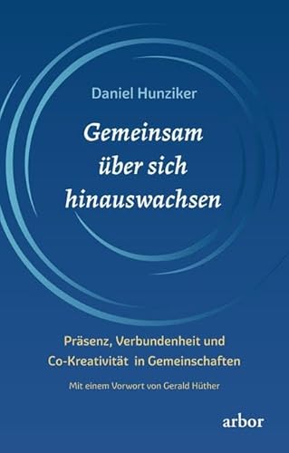 Gemeinsam über sich hinauswachsen: Präsenz, Verbundenheit und Co-Kreativität in Gemeinschaften Gemeinsam über sich hinauswachsen: Präsenz, Verbundenheit und Co-Kreativität in Gemeinschaften
