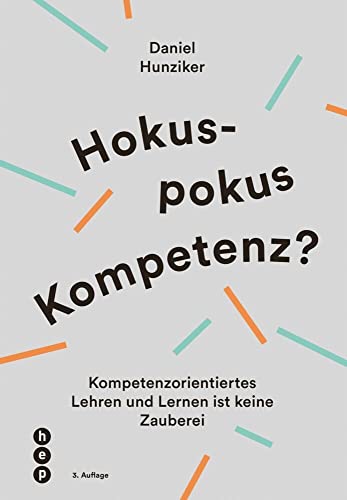Hokuspokus Kompetenz? Kompetenzorientiertes Lehren und Lernen ist keine Zauberei Hokuspokus Kompetenz? Kompetenzorientiertes Lehren und Lernen ist keine Zauberei