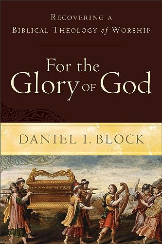 For the Glory of God: Recovering a Biblical Theology of Worship von Baker Academic
