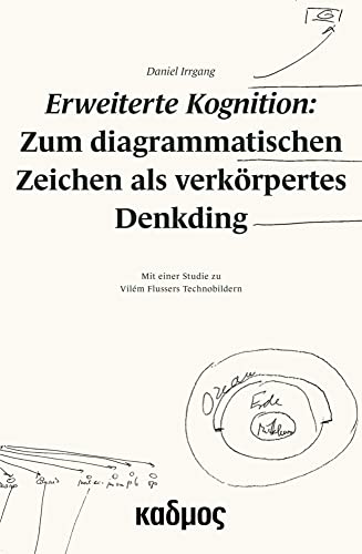 Erweiterte Kognition: Zum diagrammatischen Zeichen als verkörpertes Denkding. Mit einer Studie zu Vilém Flussers Technobildern (Kaleidogramme) von Kulturverlag Kadmos