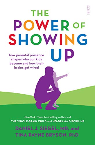 The Power of Showing Up: how parental presence shapes who our kids become and how their brains get wired (Mindful Parenting) von Scribe UK