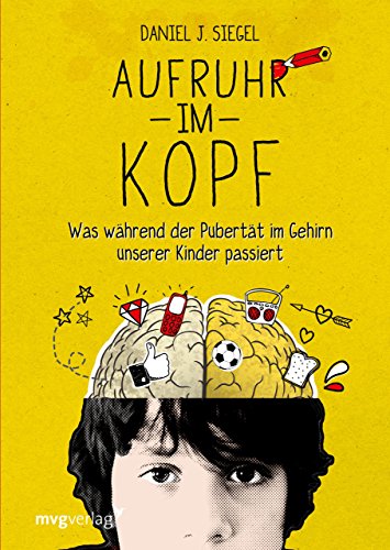 Aufruhr im Kopf: Was während der Pubertät im Gehirn unserer Kinder passiert von MVG Moderne Vlgs. Ges.