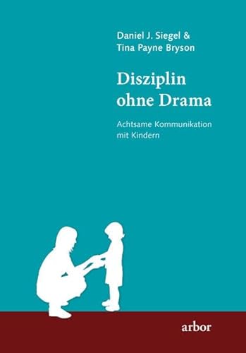 Disziplin ohne Drama: Achtsame Kommunikation mit Kindern Disziplin ohne Drama: Achtsame Kommunikation mit Kindern