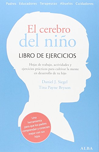 El cerebro del niño : libro de ejercicios : ejercicios prácticos, hojas de trabajo y actividades para cultivar la mente en desarrollo (Psicología / Guías para padres) von ALBA