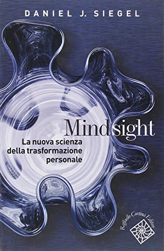 Mindsight. La nuova scienza della trasformazione personale von Raffaello Cortina Editore