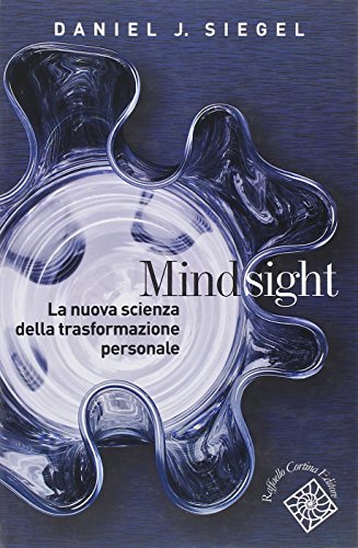Mindsight. La nuova scienza della trasformazione personale Mindsight. La nuova scienza della trasformazione personale von Raffaello Cortina Editore