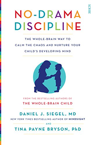 No-Drama Discipline: The Whole-Brain Way to Calm the Chaos and Nurture Your Child's Developing Mind (Mindful Parenting) von Scribe UK