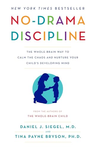 No-Drama Discipline: The Whole-Brain Way to Calm the Chaos and Nurture Your Child's Developing Mind von Bantam