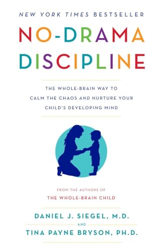 No-Drama Discipline: The Whole-Brain Way to Calm the Chaos and Nurture Your Child's Developing Mind von Bantam