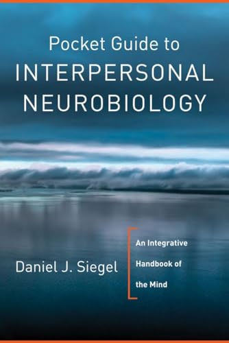 Pocket Guide to Interpersonal Neurobiology: An Integrative Handbook of the Mind (Norton Series on Interpersonal Neurobiology, Band 0)