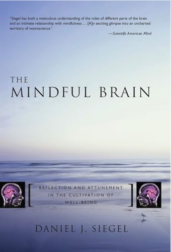 The Mindful Brain: Reflection and Attunement in the Cultivation of Well-Being (Norton Interpersonal Neurobiology, Band 0) The Mindful Brain: Reflection and Attunement in the Cultivation of Well-Being (Norton Interpersonal Neurobiology, Band 0)
