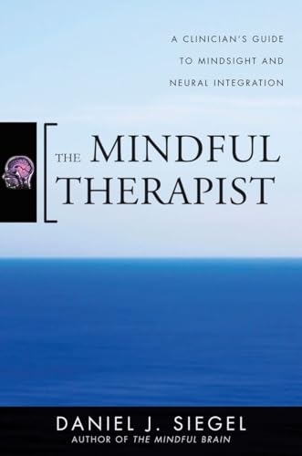 The Mindful Therapist: A Clinician's Guide to Mindsight and Neural Integration (Norton Series on Interpersonal Neurobiology, Band 0) von W. W. Norton & Company