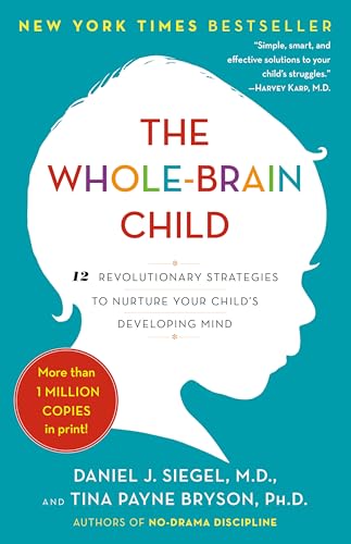 The Whole-Brain Child: 12 Revolutionary Strategies to Nurture Your Child's Developing Mind von Bantam