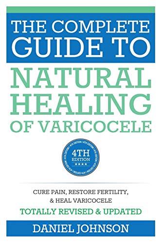 The Complete Guide to Natural Healing of Varicocele: Varicocele natural treatment without surgery von CREATESPACE