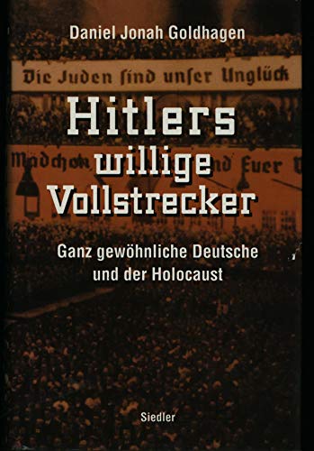 Hitlers willige Vollstrecker. Ganz gewöhnliche Deutsche und der Holocaust