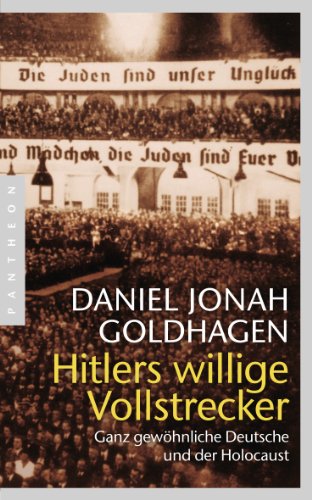 Hitlers willige Vollstrecker: Ganz gewöhnliche Deutsche und der Holocaust von Pantheon