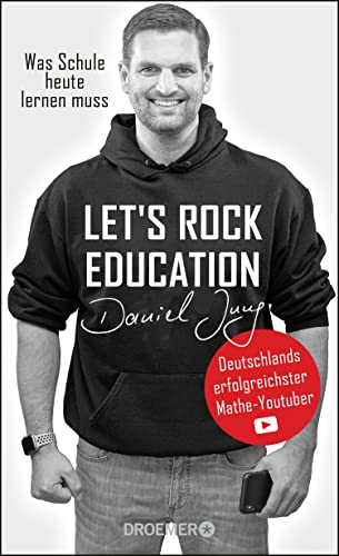 Let's rock education - Deutschlands erfolgreichster Mathe-Youtuber: Was Schule heute lernen muss Let's rock education - Deutschlands erfolgreichster Mathe-Youtuber: Was Schule heute lernen muss