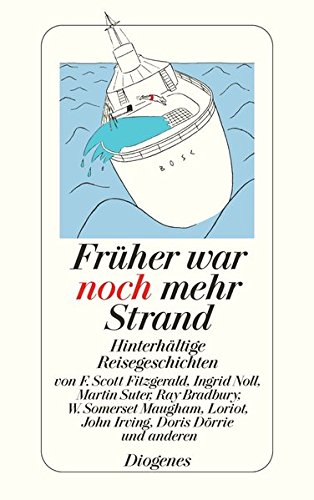 Früher war noch mehr Strand: Hinterhältige Reisegeschichten (detebe) von Diogenes