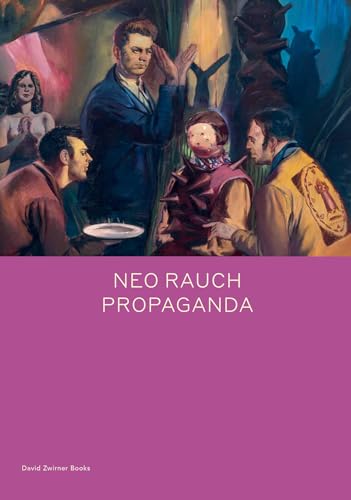 Neo Rauch: PROPAGANDA (Spotlight Series) von David Zwirner Books