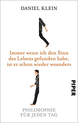 Immer wenn ich den Sinn des Lebens gefunden habe, ist er schon wieder woanders: Philosophie für jeden Tag Immer wenn ich den Sinn des Lebens gefunden habe, ist er schon wieder woanders: Philosophie für jeden Tag