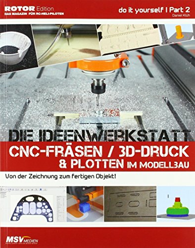Die Ideenwerkstatt für Scale-Modellbauer: CNC-Fräsen/3D-Druck & Plotten im Modellbau