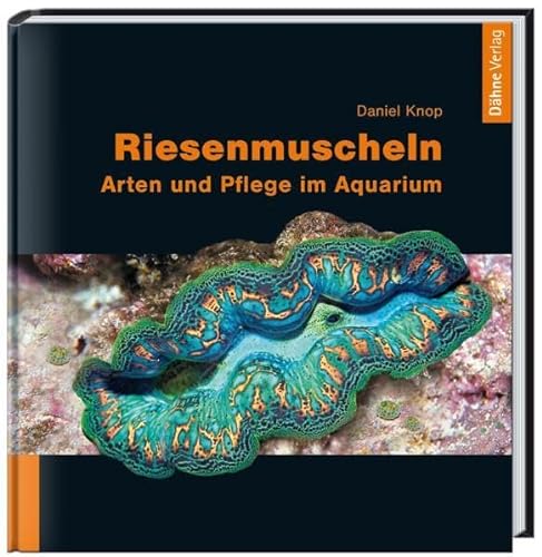 Riesenmuscheln: Arten und Pflege im Aquarium von Daehne Verlag