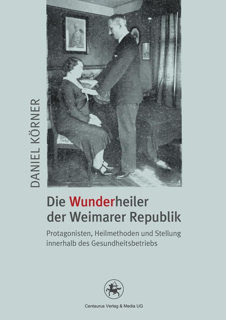 Die Wunderheiler der Weimarer Republik von Centaurus Verlag & Media