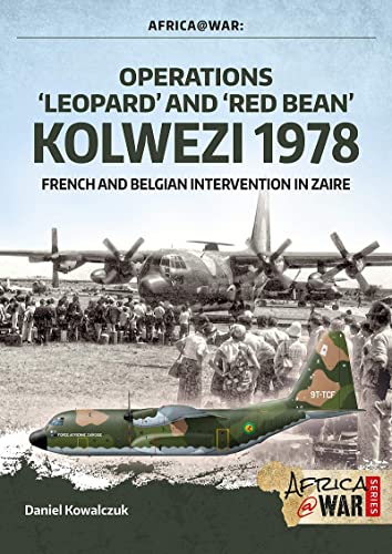 Operations 'Leopard' and 'Red Bean' - Kolwezi 1978: French and Belgian Intervention in Zaire (Africa@war, Band 32)