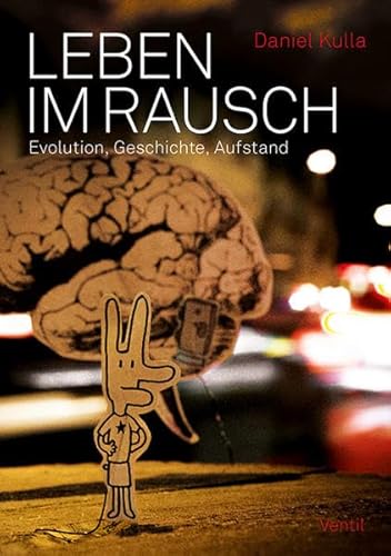 Leben im Rausch: Evolution, Geschichte, Aufstand von Ventil Verlag