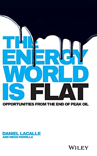 The Energy World is Flat: Opportunities from the End of Peak Oil von Wiley
