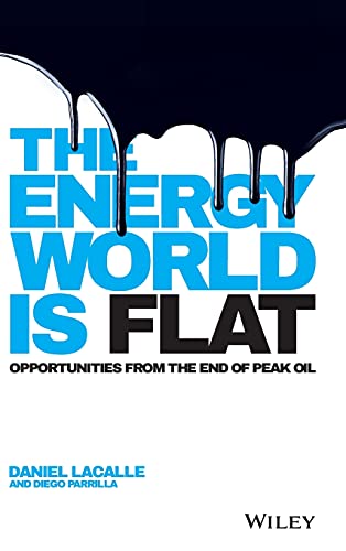 The Energy World Is Flat: Opportunities from the End of Peak Oil von Wiley