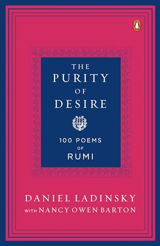 The Purity of Desire: 100 Poems of Rumi