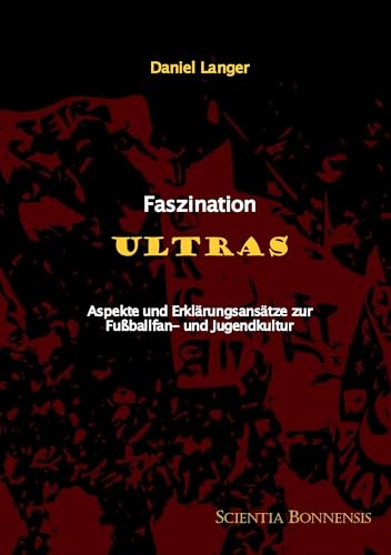 Faszination ULTRAS: Aspekte und Erklärungsansätze zur Fußballfan- und Jugendkultur