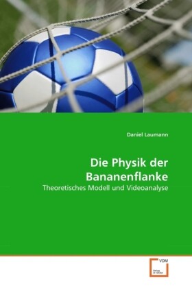 Die Physik der Bananenflanke von VDM Verlag Dr. Müller