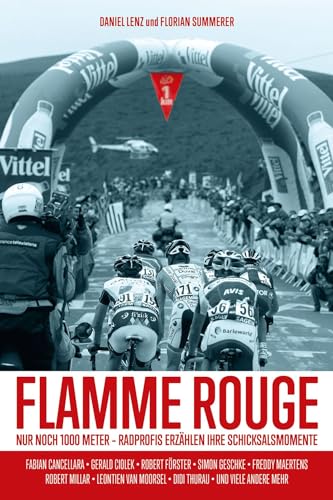 Flamme Rouge: Nur noch 1000 Meter – Radprofis erzählen ihre Schicksalsmomente