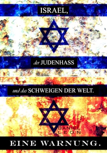 Israel, der Judenhass und das Schweigen Der Welt. . .: EINE WARNUNG. von epubli